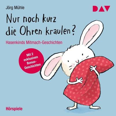Nur noch kurz die Ohren kraulen? Hasenkinds Mitmach-Geschichten - Jörg Mühle, Audio, 9783742422170
