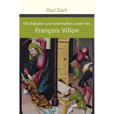 Die Balladen und lasterhaften Lieder des Francois Villon, Gebundene Ausgabe von Francois Villon,Paul Zech, Anaconda, 978-3-7306-0668-1