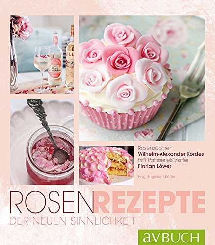 Engelbert Kötter - Rosen-Rezepte der neuen Sinnlichkeit: Rosenzüchter Wilhelm Alexander Kordes trifft Patisseriekünstler Florian Löwer (avBuch im Cadmos Verlag) - Preis vom 12.10.2026 11:37:12 h