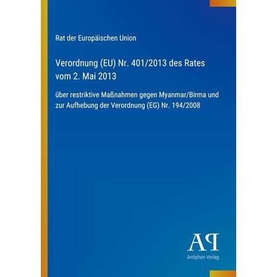 Verordnung (EU) Nr. 401/2013 des Rates vom 2. Mai 2013, Taschenbuch von Rat der Europäischen Union, Antiphon Verlag, 978-3-387-94758-8