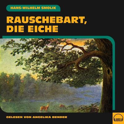 Rauschebart, die Eiche - Hans-Wilhelm Smolik, Audio, 9783991575375