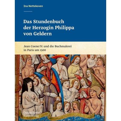 Das Stundenbuch der Herzogin Philippa von Geldern, Gebundene Ausgabe von Ina Nettekoven, Deutscher Kunstverlag, 978-3-422-98695-4