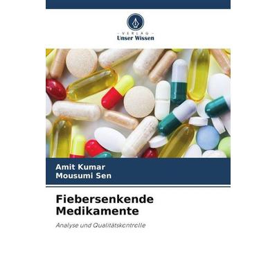 Fiebersenkende Medikamente, Taschenbuch von Amit Kumar,Mousumi Sen, Verlag Unser Wissen, 978-620-6-41456-8