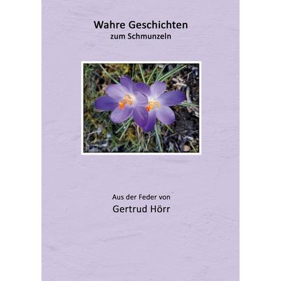 Wahre Geschichten zum Schmunzeln, Taschenbuch von Gertrud Hörr, BoD – Books on Demand, 978-3-695-16942-9