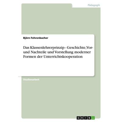 Das Klassenlehrerprinzip - Geschichte, Vor- und Nachteile und Vorstellung moderner Formen der Unterrichtskooperation, Taschenbuch von Björn