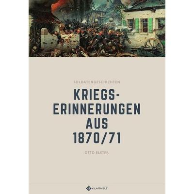Kriegserinnerungen aus 1870/71, Taschenbuch von Otto Elster, Epubli, 978-3-7485-3197-5