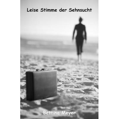 Leise der Stimme Sehnsucht, Taschenbuch von Bettina Meyer, Epubli, 978-3-8190-7846-0
