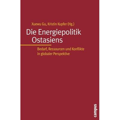 Die Energiepolitik Ostasiens, Taschenbuch von Xuewu Gu,Kristin Kupfer, Campus, 978-3-593-37971-5