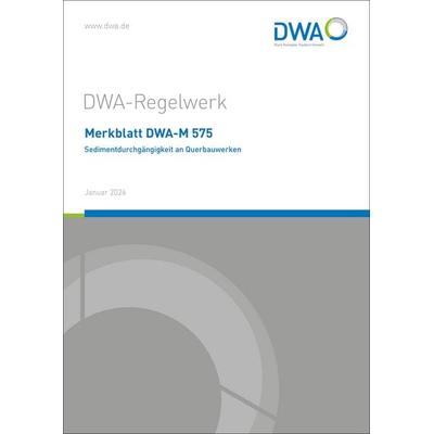 Merkblatt DWA-M 575 Sedimentdurchgängigkeit an Querbauwerken, Taschenbuch von , Deutsche Vereinigung für Wasserwirtschaft, Abwasser und Abfall,