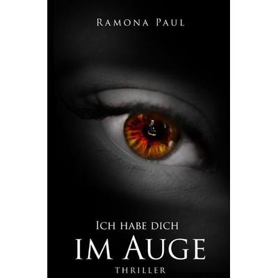Ich habe dich im Auge, Taschenbuch von Ramona Paul, Epubli, 978-3-7541-5257-7