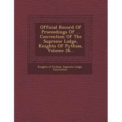 Official Record of Proceedings of ... Convention of the Supreme Lodge, Knights of Pythias, Volume 26..., von , Saraswati Press, 978-1-249-94604-5