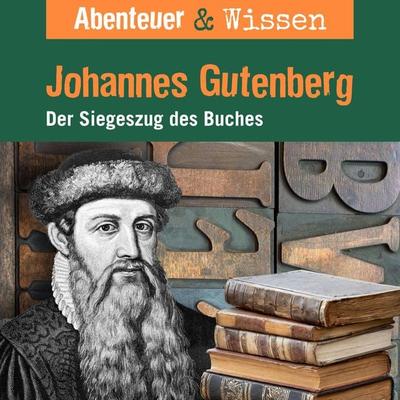 Abenteuer & Wissen, Johannes Gutenberg - Der Siegeszug des Buches - Ulrike Beck, Audio, 9783961024971