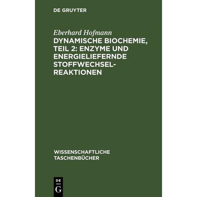 Dynamische Biochemie, teil 2: Enzyme und energieliefernde Stoffwechselreaktionen, Gebundene Ausgabe von Eberhard Hofmann, De Gruyter,