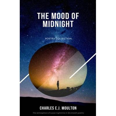 The Mood of Midnight, Taschenbuch von Charles E.J. Moulton, Epubli, 978-3-7502-8671-9