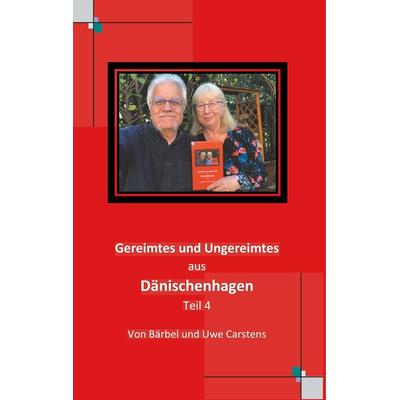 Gereimtes und Ungereimtes aus Dänischenhagen, Gebundene Ausgabe von Uwe Carstens,Bärbel Carstens, BoD – Books on Demand, 978-3-7494-9943-4
