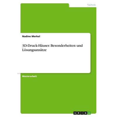 3D-Druck-Häuser. Besonderheiten und Lösungsansätze, Taschenbuch von Nadine Merkel, GRIN, 978-3-346-20703-6