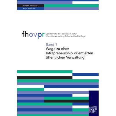 Wege zu einer intrapreneurship orientierten öffentlichen Verwaltung, Taschenbuch von M. Heinrichs,K. Marschall, EHV Academicpress, 978-3-941482-03-6