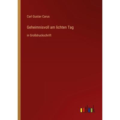 Geheimnisvoll am lichten Tag, Taschenbuch von Carl Gustav Carus, Outlook, 978-3-368-47906-0
