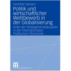 Politik und wirtschaftlicher Wettbewerb in der Globalisierung, Fachbücher von Hendrik Hansen