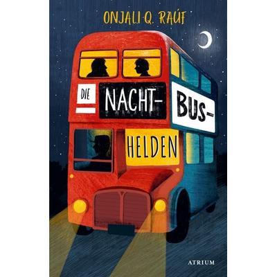 Die Nachtbushelden, Gebundene Ausgabe von Onjali Q. Raúf, Atrium Verlag AG