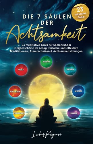 Lukas Keymer - Die 7 Säulen der Achtsamkeit - 23 meditative Tools für Seelenruhe & Geistesschärfe im Alltag: Einfache und effektive Meditationen, Atemtechniken & Achtsamkeitsübungen - Preis vom 09.10.2026 07:28:09 h