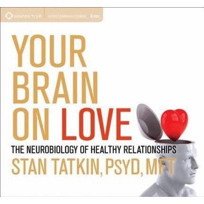 Your Brain on Love - Stan Tatkin, CD, 9781604079685