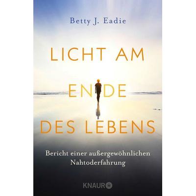 Licht am Ende des Lebens, Taschenbuch von Betty J. Eadie, Knaur MensSana Taschenbuch, 978-3-426-87736-4