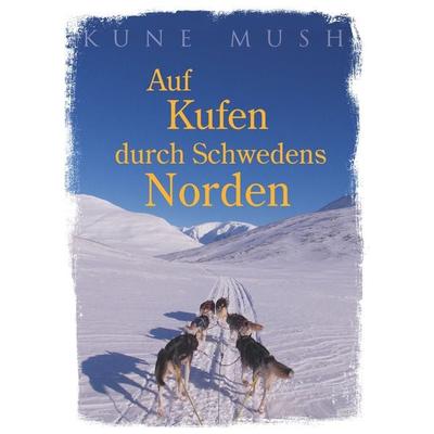 Auf Kufen durch Schwedens Norden, Taschenbuch von Kune Mush, BoD – Books on Demand, 978-3-7448-8222-4