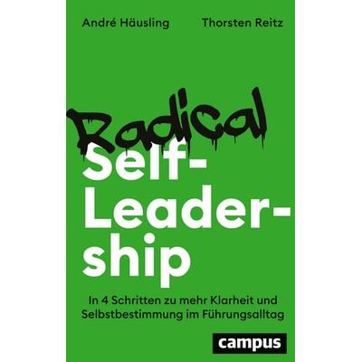Radical Self-Leadership, Gebundene Ausgabe von André Häusling,Thorsten Reitz, Campus, 978-3-593-52049-0