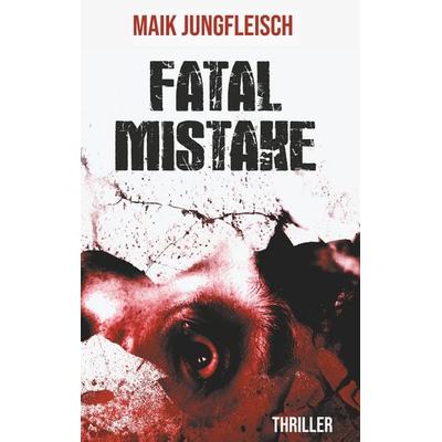 Fatal Mistake, Taschenbuch von Maik Jungfleisch, BoD – Books on Demand, 978-3-7528-2527-5