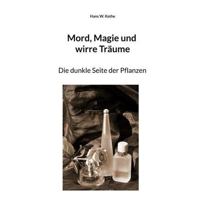 Mord, Magie und wirre Träume, Taschenbuch von Hans W. Kothe, BoD – Books on Demand, 978-3-7543-8417-6
