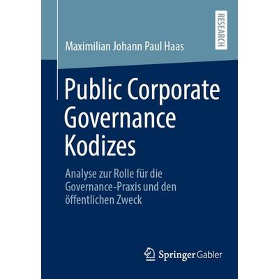 Public Corporate Governance Kodizes, Taschenbuch von Maximilian Johann Paul Haas, Springer Fachmedien Wiesbaden GmbH, 978-3-658-50358-1