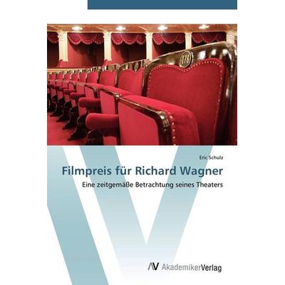 Filmpreis für Richard Wagner, Taschenbuch von Eric Schulz, AV Akademikerverlag, 978-3-639-40947-5