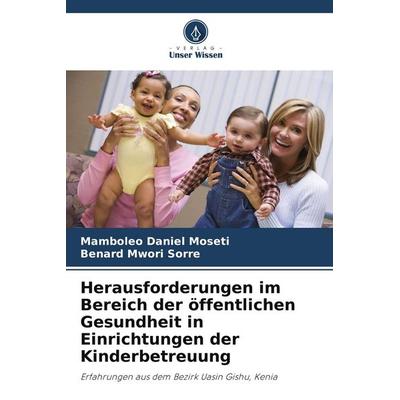 Herausforderungen im Bereich der öffentlichen Gesundheit in Einrichtungen der Kinderbetreuung, Taschenbuch von Mamboleo Daniel Moseti,Benard Mwori