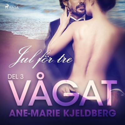Vågat 3: Jul för tre - Ane-Marie Kjeldberg Klahn, Audio, 9788726028942