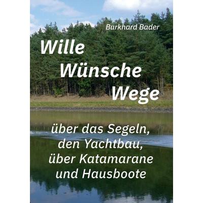 Wille-Wünsche-Wege, Taschenbuch von Burkhard Bader, Tredition, 978-3-384-35793-9