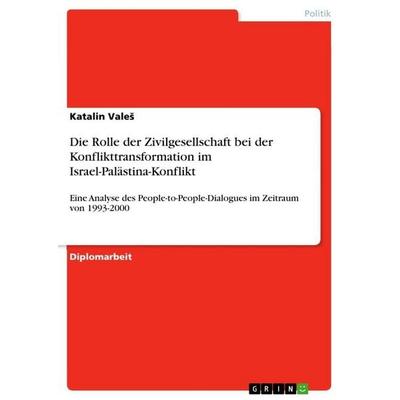 Die Rolle der Zivilgesellschaft bei der Konflikttransformation im Israel-Palästina-Konflikt, Taschenbuch von Katalin Vale¿, GRIN, 978-3-656-06009-3