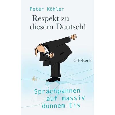 Respekt zu diesem Deutsch!, Taschenbuch von Peter Köhler, C.H. Beck