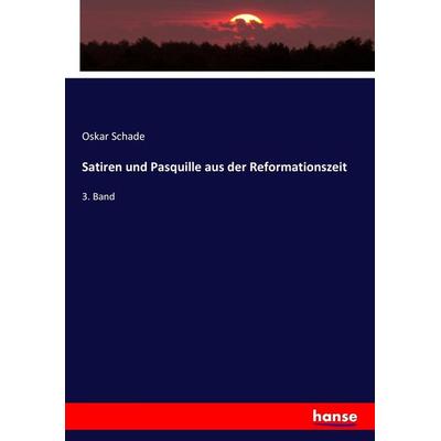 Satiren und Pasquille aus der Reformationszeit, Taschenbuch von Oskar Schade, Hansebooks, 978-3-7446-5048-9