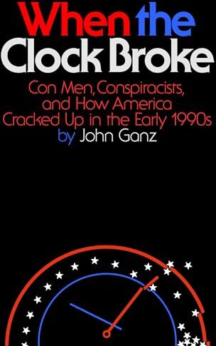 John Ganz - When the Clock Broke: Con Men, Conspiracists, and How America Cracked Up in the Early 1990s - Preis vom 09.10.2026 07:28:09 h