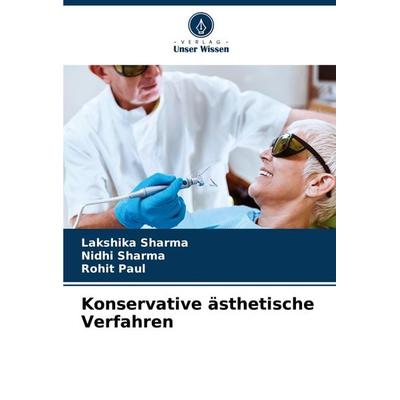 Konservative ästhetische Verfahren, Taschenbuch von Lakshika Sharma,Nidhi Sharma,Rohit Paul, Verlag Unser Wissen, 978-620-7-54970-2