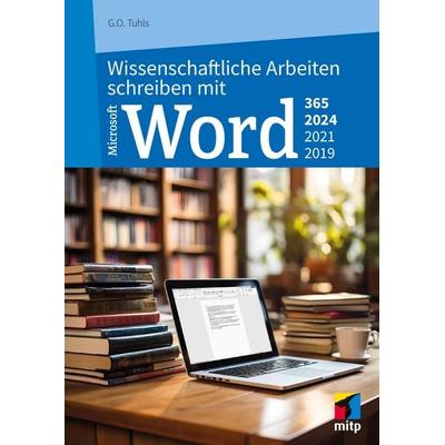 Wissenschaftliche Arbeiten schreiben mit Microsoft Word 365, 2024, 2021, 2019 von G. O. Tuhls, MITP, 978-3-7475-0939-5