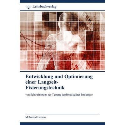Entwicklung und Optimierung einer Langzeit- Fixierungstechnik, Taschenbuch von Mohamed Hebrara, Lehrbuchverlag, 978-620-0-44915-3