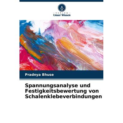 Spannungsanalyse und Festigkeitsbewertung von Schalenklebeverbindungen, Taschenbuch von Pradnya Bhuse, Verlag Unser Wissen, 978-620-7-30587-2