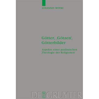 Götter, 'Götzen'; Götterbilder, Gebundene Ausgabe von Johannes Woyke, De Gruyter, 978-3-11-018396-2