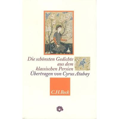Die schönsten Gedichte aus dem klassischen Persien, Gebundene Ausgabe von Hafis,Rumi,Omar Chajjam, C.H. Beck, 978-3-406-68228-5