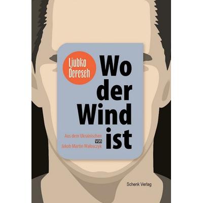 Wo der Wind ist, Taschenbuch von Ljubko Deresch, Schenk Verlag, 978-3-949045-32-5