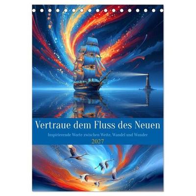 Vertraue dem Fluss des Neuen (Tischkalender 2027 DIN A5 hoch), CALVENDO Monatskalender