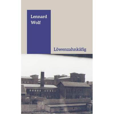 Löwenzahnkäfig, Taschenbuch von Lennard Wolf, BoD – Books on Demand, 978-3-7693-5488-1