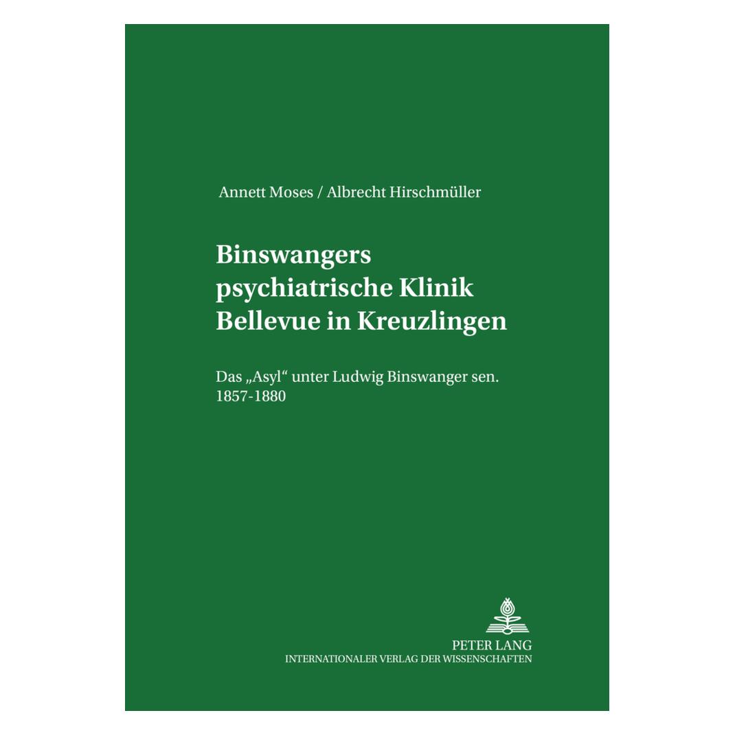Peter Lang Binswangers psychiatrische Klinik Bellevue in Kreuzlingen (Deutsch, Softcover, Albrecht Hirschmüller, Annett Moses) (7276869)